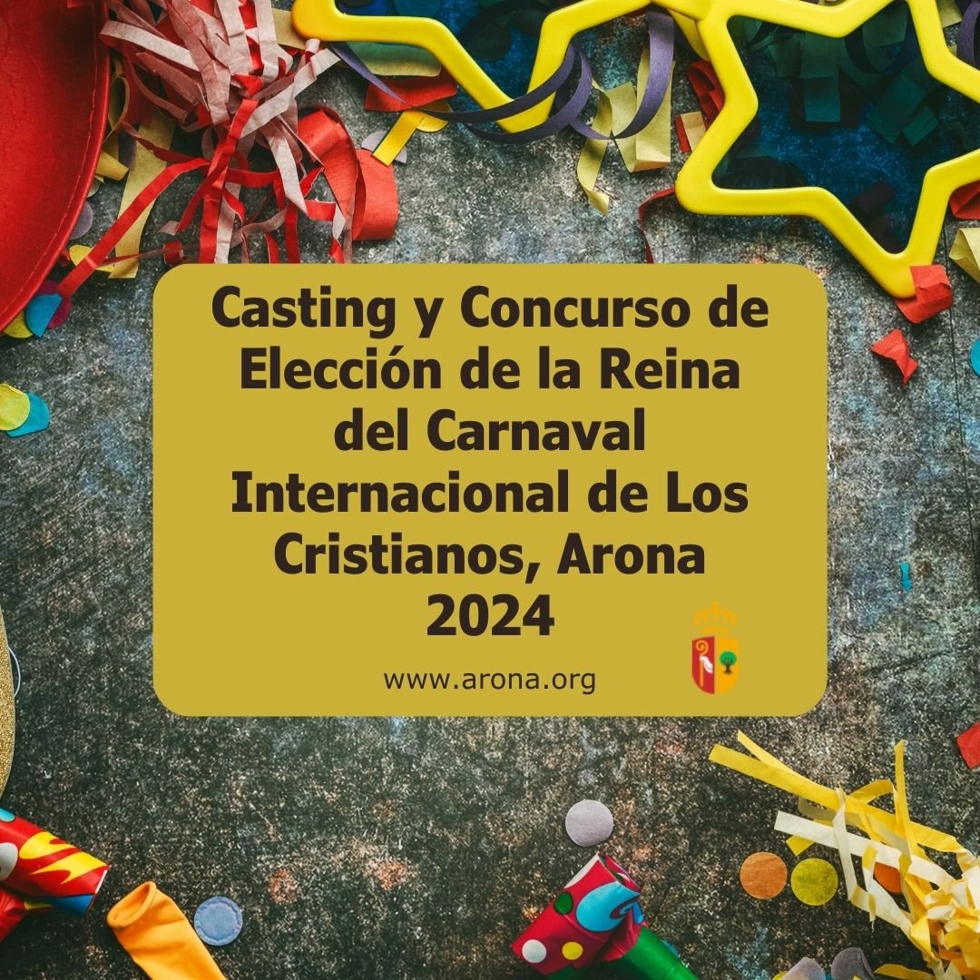 Convocatoria del Casting y Concurso de Elección de la Reina del Carnaval Internacional de Los Cristianos, Arona 2024
  

  

  
  Plazo de inscripción hasta las 14:00 horas del día 21 de febrero de 2024.
  


 Modelo General y Ficha de Inscripción
 Plazo: hasta las 14:00 horas del día 21 de febrero de 2024.
 Formas de presentación:  
 
  Online a través de la Sede Electrónica.
  En las Oficinas del Servicio de Atención a la Ciudadanía (SAC), con cita previa obligatoria o llamando al 010/922761600.
  Por cualquier otra forma permitida en la Ley 39/2015, de Procedimiento Administrativo Común.
 
 


Las candidatas deben cumplir con los siguientes requisitos y presentar la documentación correspondiente:


 1.    Tener entre 17 y 25 años cumplidos el día de la gala.
 2.    No haber sido reina del carnaval en ediciones anteriores.
 3.    Estar empadronada en Arona durante al menos 6 meses, y aportar copia del certificado de empadronamiento.
 4.    Completar la ficha de inscripción, incluyendo y aportando: 
 
  a.    Fotocopia del DNI, NIE o Pasaporte de la candidata.
  b.    Fotocopia del DNI, NIE o Pasaporte de los padres o tutor en caso de menores de edad.
  c.    Fotografía reciente de la candidata de cuerpo entero en papel y a color.
  d.    Información sobre el patrocinador, diseñador, nombre de la fantasía y equipo del diseñador si corresponde.
 
 
 5.    En caso de ser menores de 18 años, contar con la autorización de los padres o tutor.
 6.    La música para el desfile deberá durar un máximo de 3 minutos y medio, presentarse en formato PENDRIVE 10 días antes de la Gala. 


La Concejalía de Fiestas se comunicará con las candidatas para informar sobre el lugar del casting, que se llevará a cabo el próximo 26 de febrero, dependiendo de si cumplen con los requisitos establecidos en las bases.